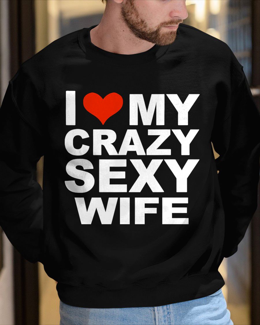 I LOVE MY CRAZY SEXY WIFE - PERFECT GIFT FOR YOUR HLUNABAND - EBIL00 (SKU12-296)