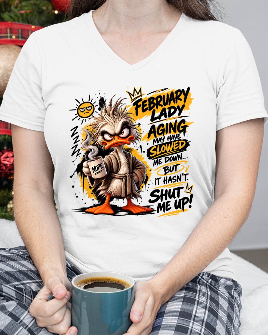 FEBRUARY - AGING MAY HAVE SLOWED ME DOWN... BUT IT HASN’T SHUT ME UP - SHIRT FOR WOMEN - LUNA02 (SKU2609-301-02)