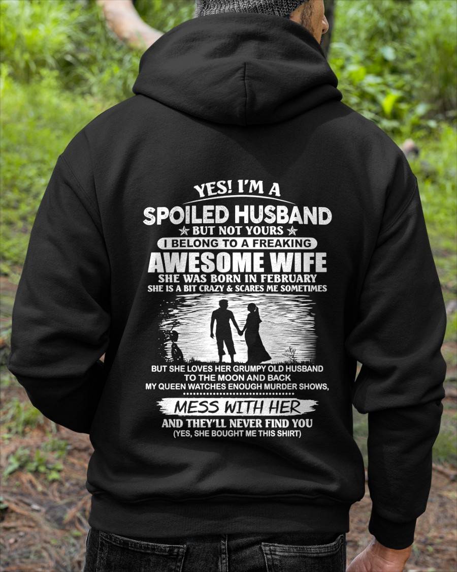 FEBRUARY - YES! I’M A SPOILED HUSBAND BUT NOT YOURS I BELONG TO A FREAKING AWESOME WIFE - SHIRT FROM WIFE TO HUSBAND - LUNA02 (SKU2609-172-02)