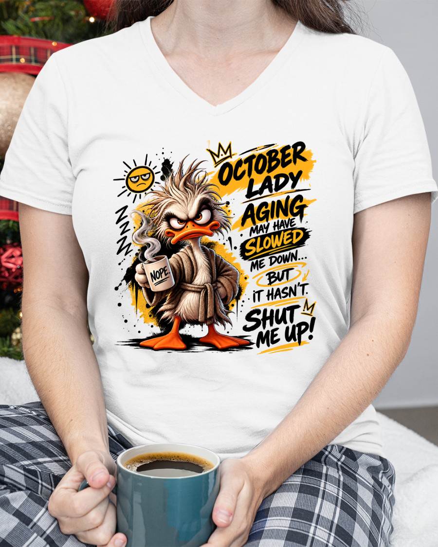 OCTOBER - AGING MAY HAVE SLOWED ME DOWN... BUT IT HASN’T SHUT ME UP - SHIRT FOR WOMEN - LUNA10 (SKU2609-301-10)