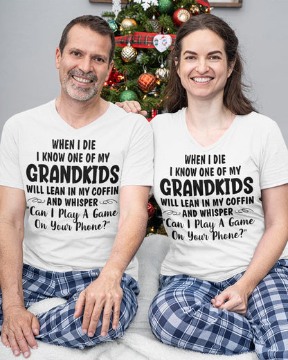ONE OF MY GRANDKIDS WILL LEAN IN MY COFFIN AND WHISPER "CAN I PLAY A GAME ON YOUR PHONE?" - From grandma LUNA00
