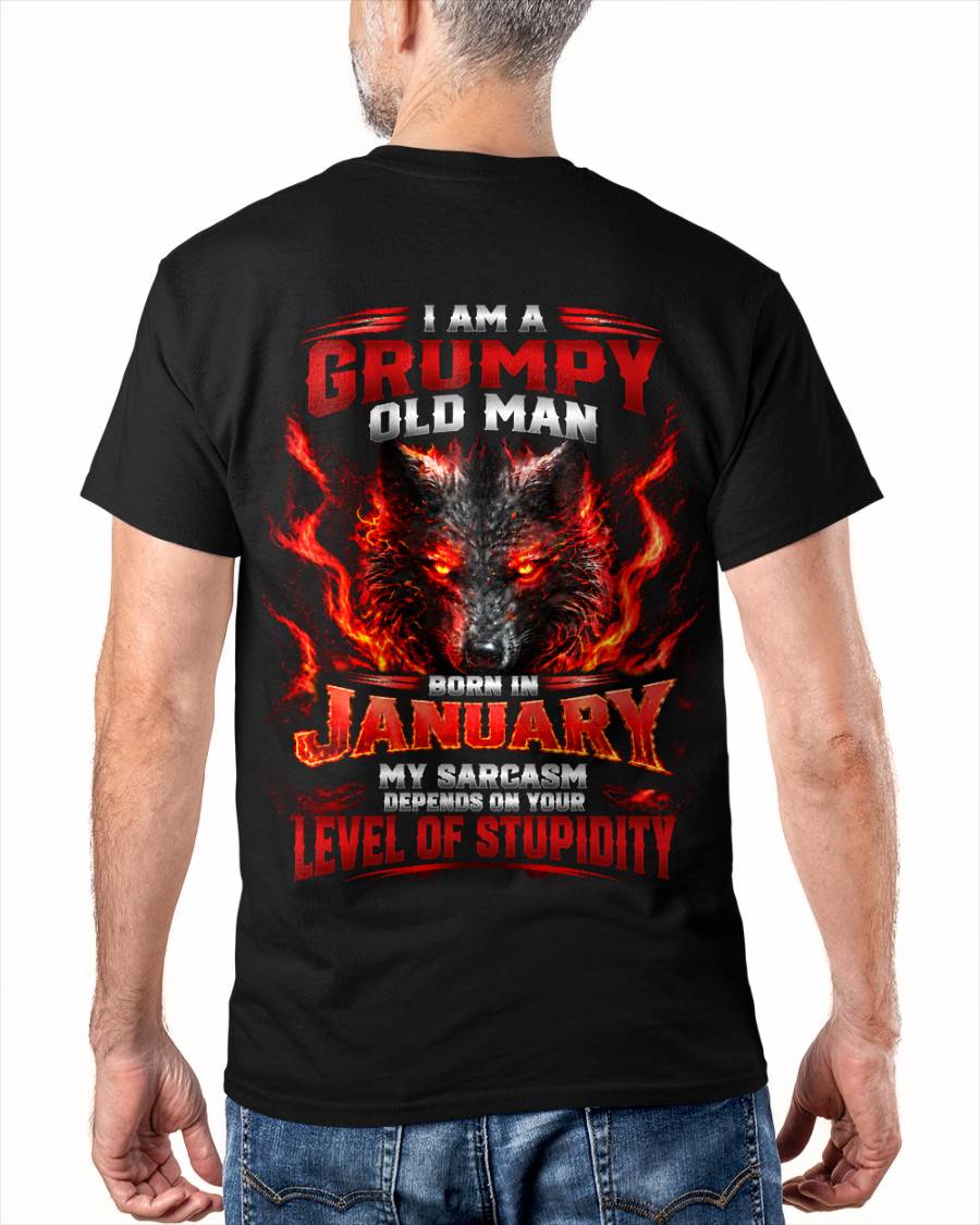 JANUARY - I AM A GRUMPY OLD MAN MY SARCASM DEPENDS ON YOUR LEVEL OF STUPIDITY - SHIRT FOR MEN - LUNA01 (SKU2609-286-01)