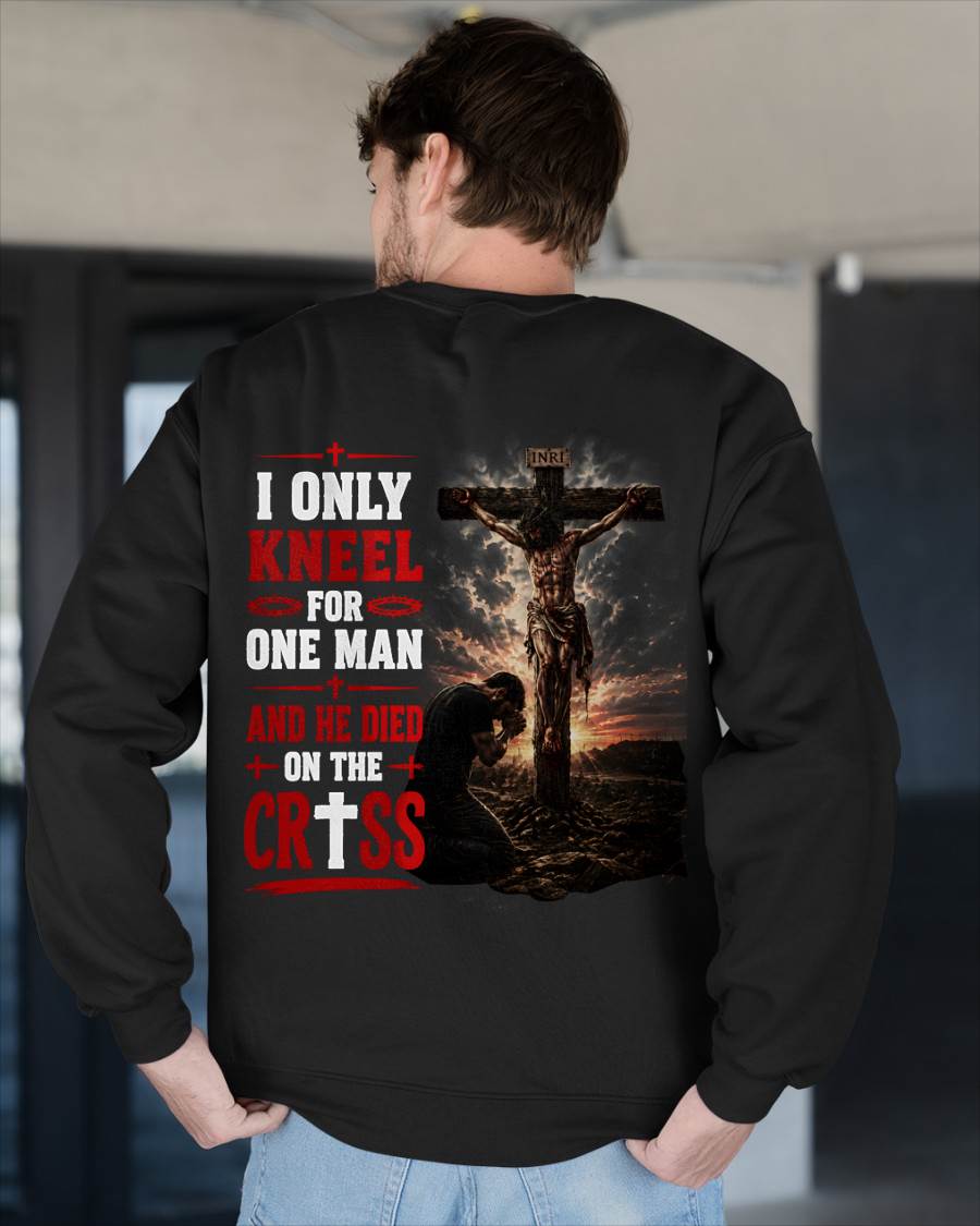 I ONLY  KNEEL FOR  ONE MAN AND HE DIED ON THE CROSS CHRIST - SHIRT FOR MEN - LUNA00 (SKU2608-102)
