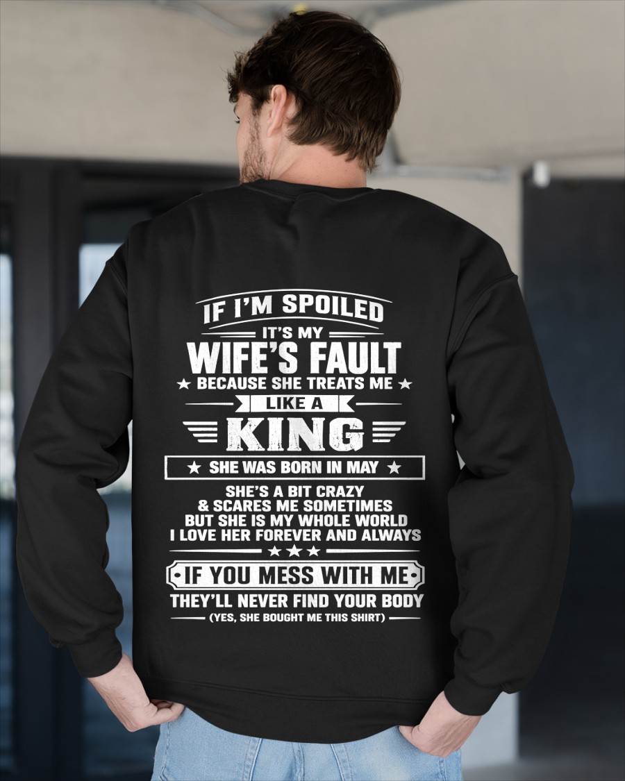 MAY - IF I’M SPOILED IT’S MY WIFE’S FAULT SHE TREATS ME LIKE A KING - SHIRT FROM WIFE TO HUSBAND - LUNA05 (SKU2609-182-05)