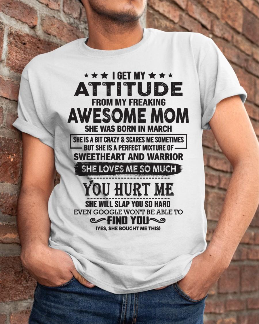 March - I Get My Attitude From My Freaking Awesome Mom - Perfect Gift For Son & Daughter From Mom - LUNA03 (SKU05-99-03)