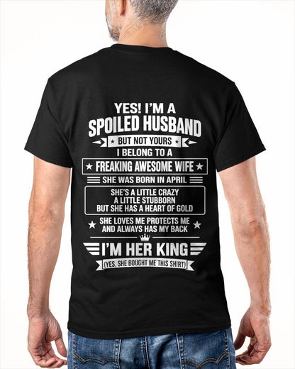 APRIL - I’M A SPOILED HUSBAND OF A FREAKING AWESOME WIFE CRAZY, LOVING & ALWAYS HAS MY BACK - SHIRT FROM WIFE TO HUSBAND - LUNA04 (SKU2609-273-04)