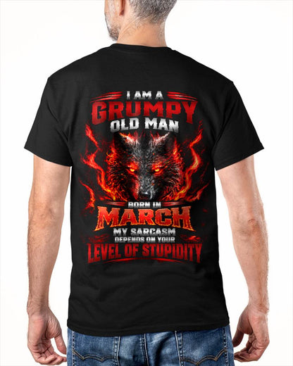 MARCH - I AM A GRUMPY OLD MAN MY SARCASM DEPENDS ON YOUR LEVEL OF STUPIDITY - SHIRT FOR MEN - LUNA03 (SKU2609-286-03)
