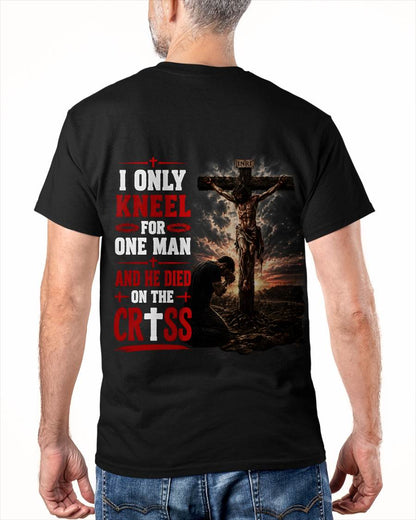 I ONLY  KNEEL FOR  ONE MAN AND HE DIED ON THE CROSS CHRIST - SHIRT FOR MEN - LUNA00 (SKU2608-102)