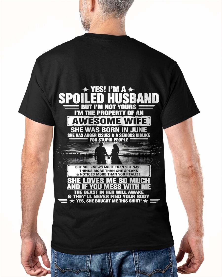 JUNE - YES! I'M A SPOILED HUSBAND BUT I'M NOT YOURS I'M THE PROPERTY OF AN AWESOME WIFE - SHIRT FROM WIFE TO HUSBAND - LUNA06 (SKU2608-650-06)