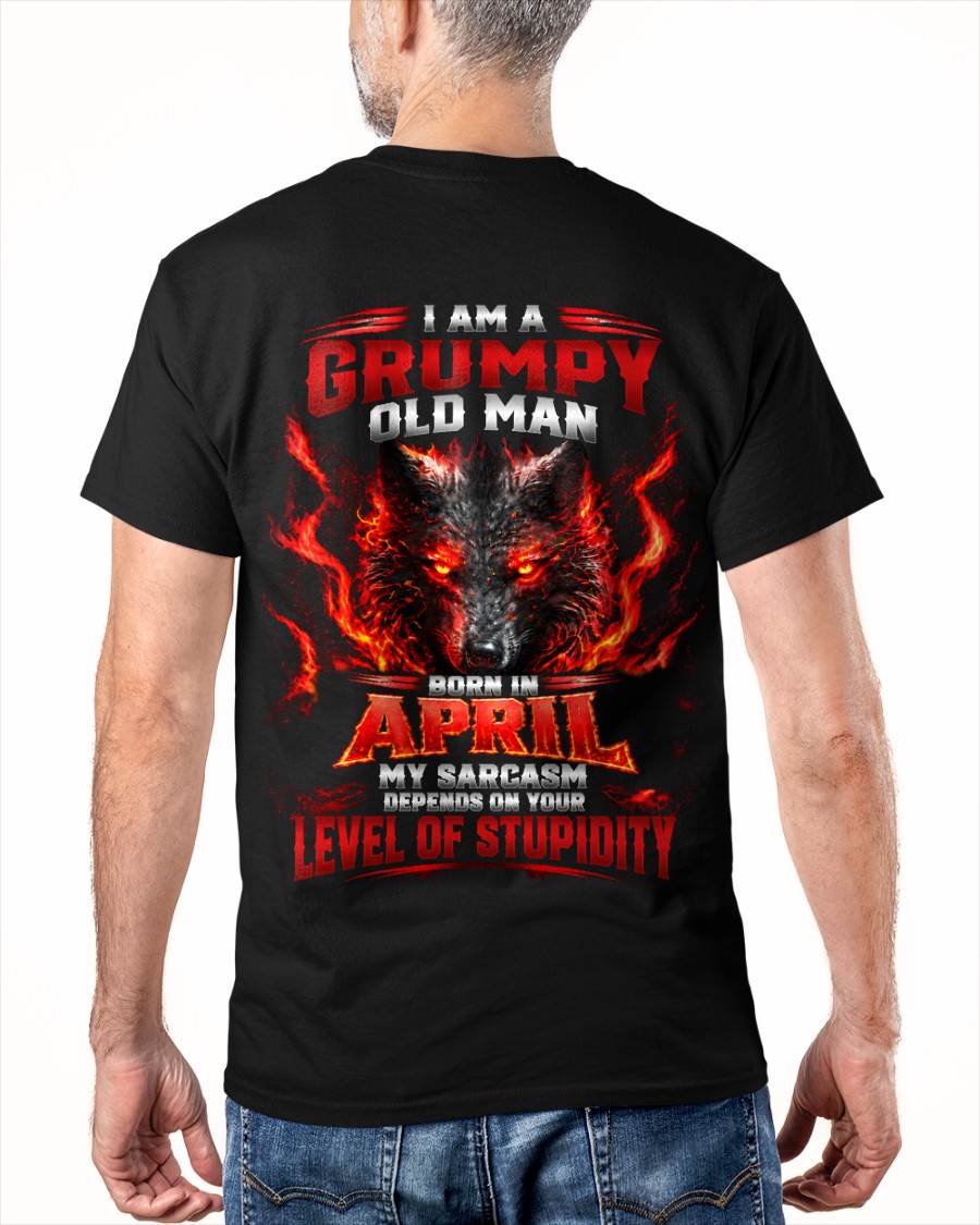APRIL - I AM A GRUMPY OLD MAN MY SARCASM DEPENDS ON YOUR LEVEL OF STUPIDITY - SHIRT FOR MEN - LUNA04 (SKU2609-286-04)
