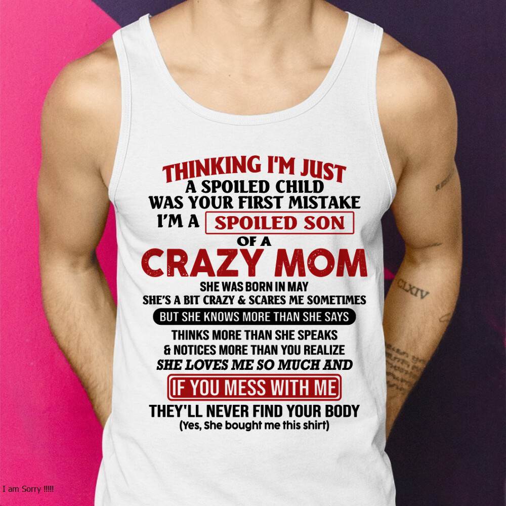 May - I Am Spoiled Son Of A Crazy Mom - Gift for Son From Mom - LUNA05 (SKUT-MS0608-05)