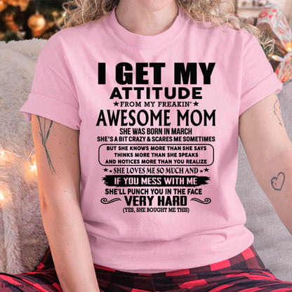 March Mom - I GET MY ATTITUDE FROM MY FREAKIN' AWESOME MOM - Gift for Son and Daughter From Mom - LUNA03 (SKU-TMD-CU-03)