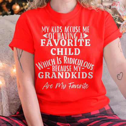 MY KIDS ACCUSE ME OF HAVING A FAVORITE CHILD WHICH IS RIDICULOUS BECAUSE MY GRANDKIDS ARE MY FAVORITE - From grandma NINA00