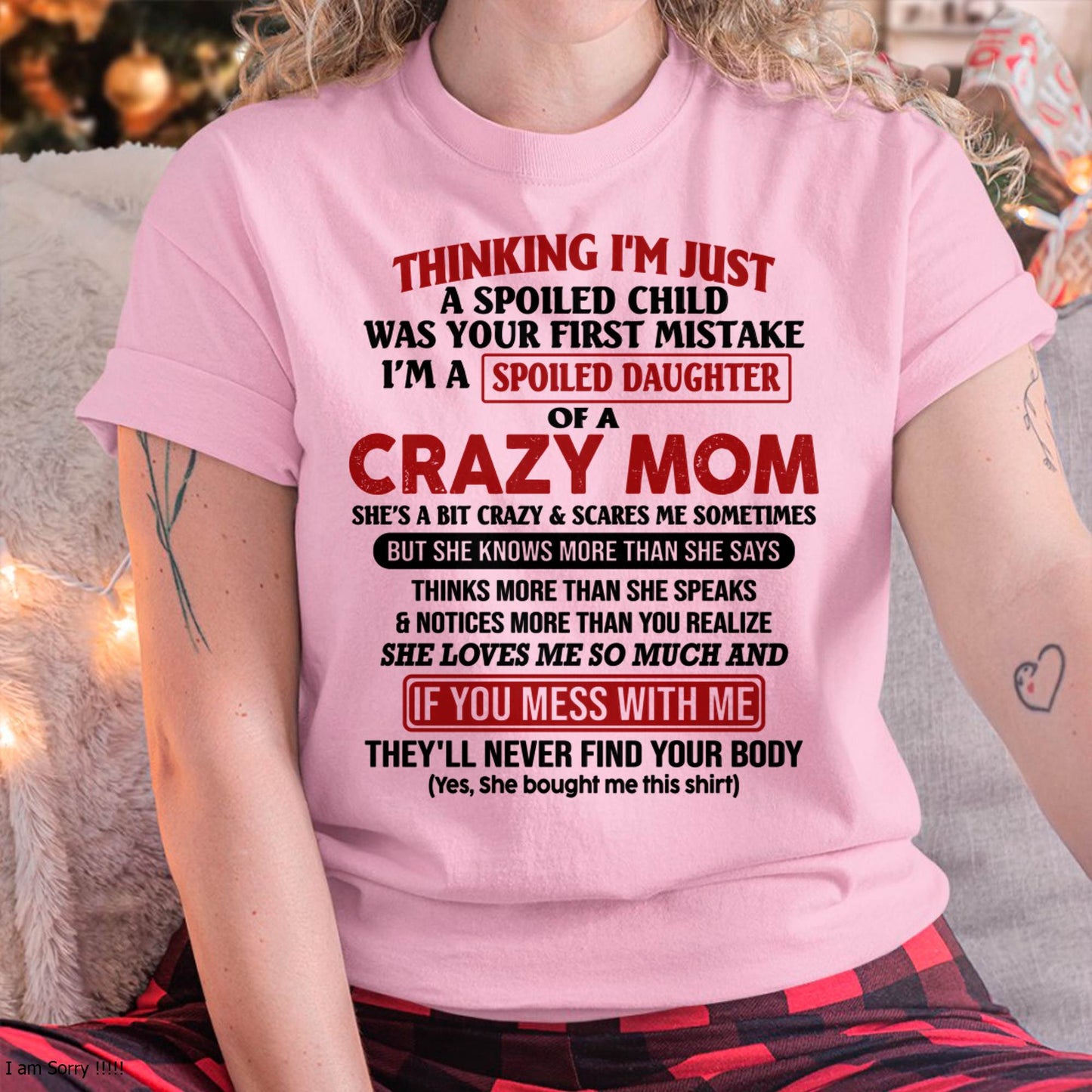 I Am Spoiled Daughter Of A Crazy Mom - Gift for Daughter From Mom - LUNA00 (SKU-TMD-SPOILED-00)
