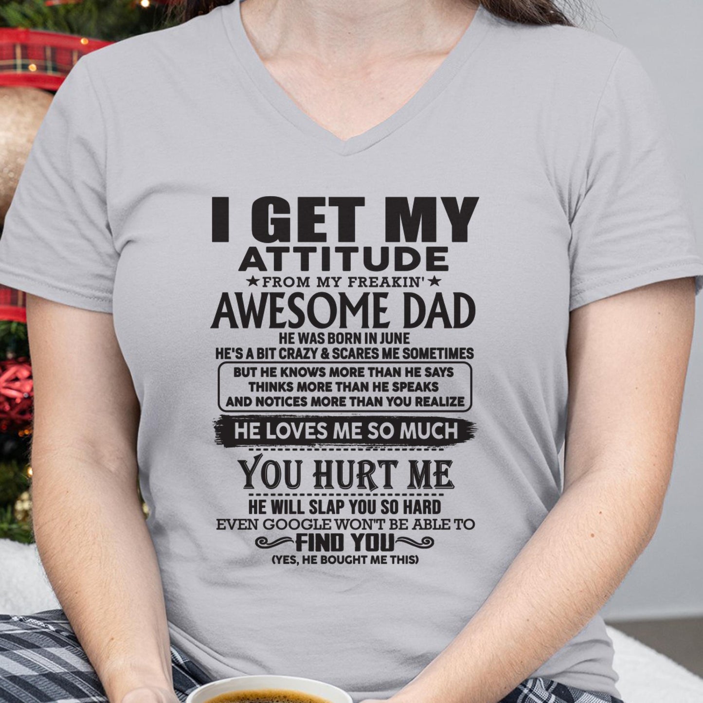 June - I GET MY ATTITUDE FROM MY FREAKIN' AWESOME DAD - Gift for Son and Daughter From Dad - LUNA06 (SKU-TDD-06)