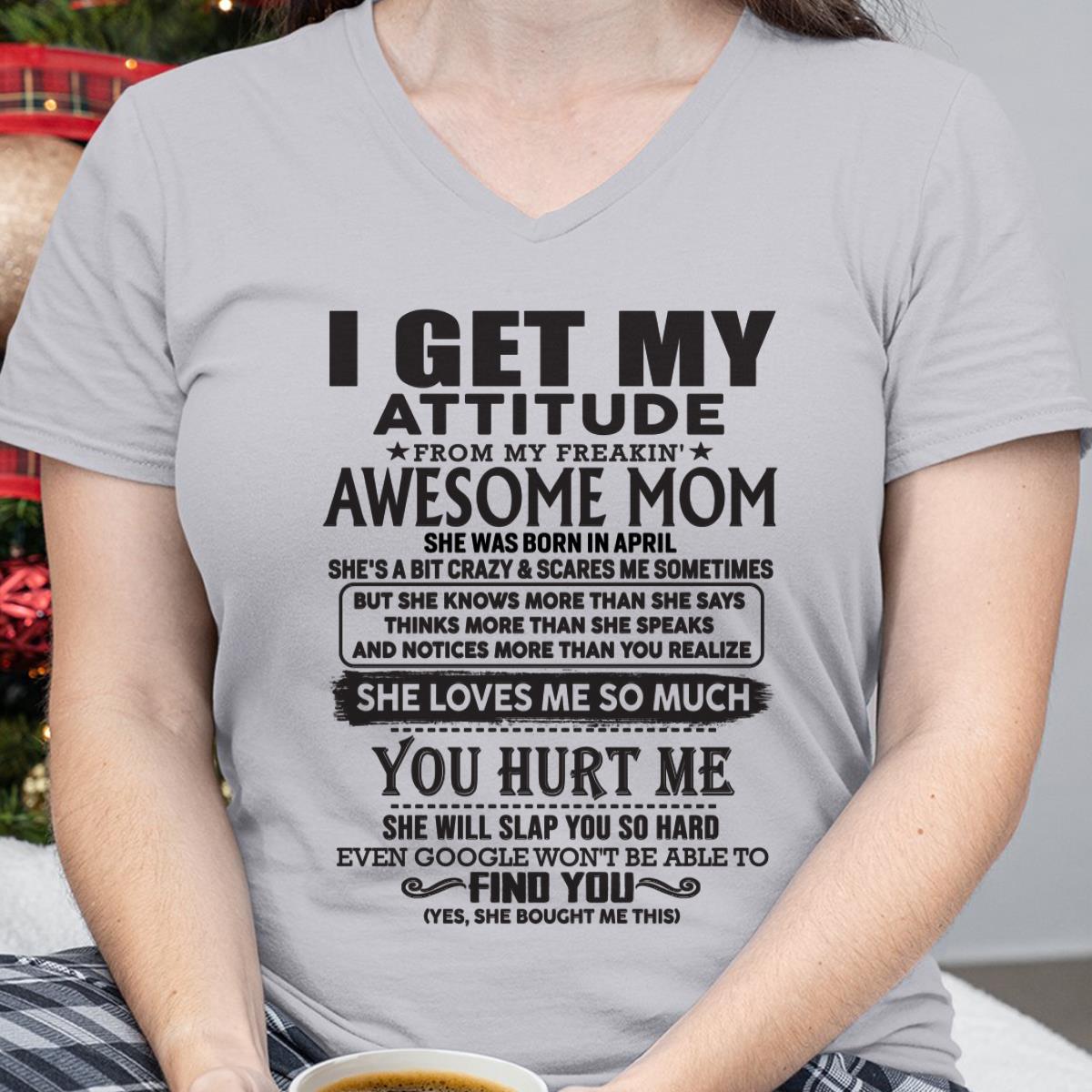April - Thanks Mom - I GET MY ATTITUDE FROM MY FREAKIN' AWESOME MOM - Gift for Son and Daughter From Mom - LUNA04 April (SKU-TMD-04)